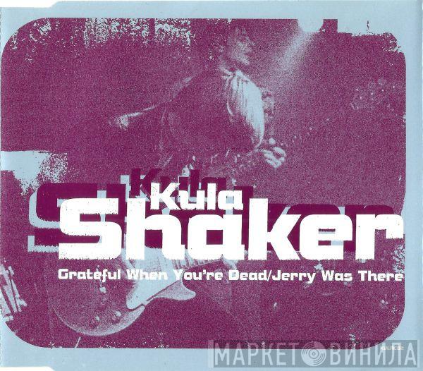 Kula Shaker - Grateful When You're Dead / Jerry Was There