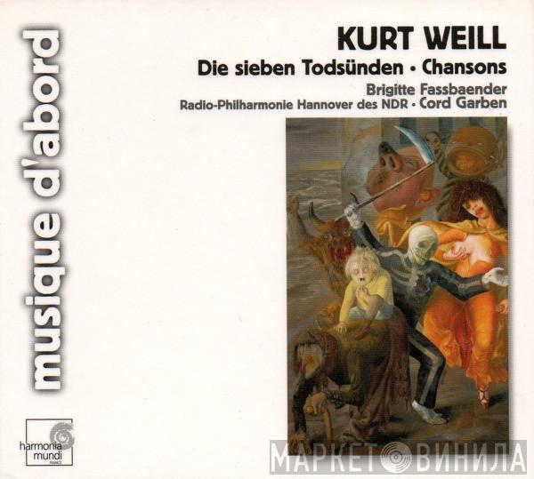 - Kurt Weill • Brigitte Fassbaender • Radio-Philharmonie Hannover Des NDR  Cord Garben  - Die Sieben Todsünden • Chansons