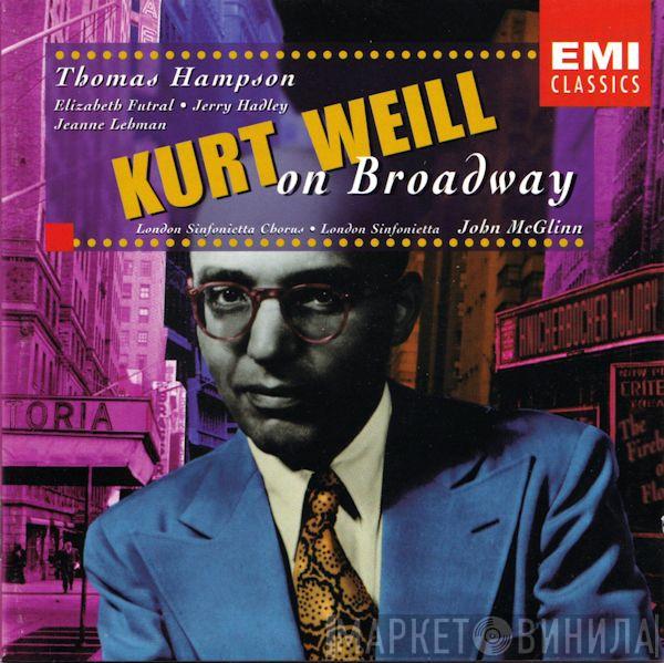 Kurt Weill, Thomas Hampson, Elizabeth Futral, Jerry Hadley, Jeanne Lehman, London Sinfonietta Chorus, London Sinfonietta, John McGlinn - Kurt Weill On Broadway