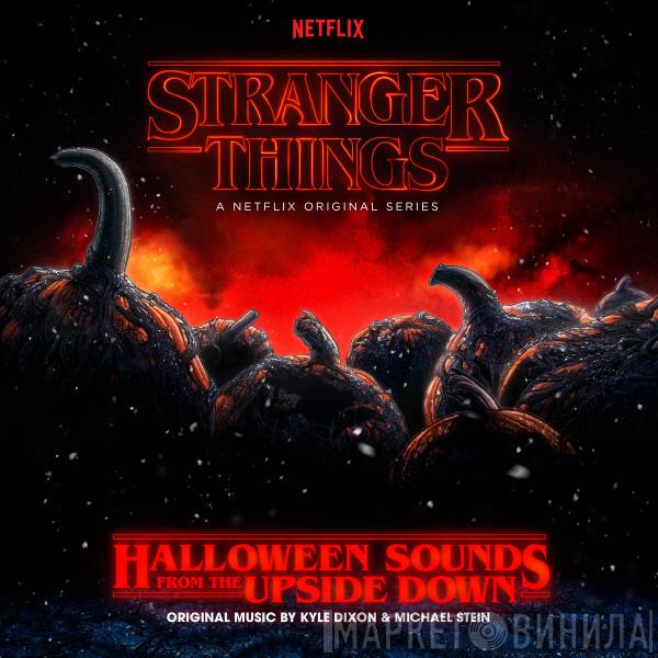 , Kyle Dixon   Michael Stein   - Stranger Things: Halloween Sounds from the Upside Down