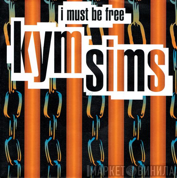 Kym Sims - I Must Be Free