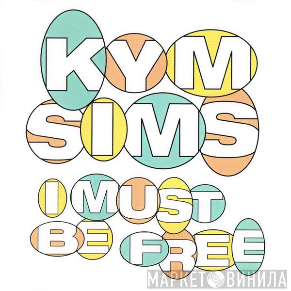  Kym Sims  - I Must Be Free