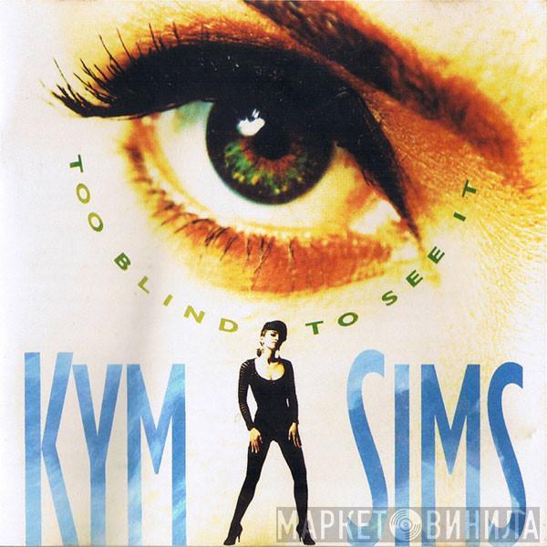  Kym Sims  - Too Blind To See It