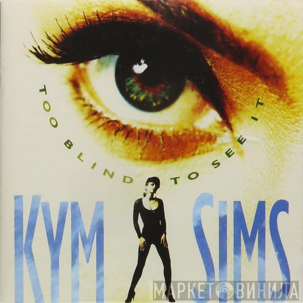  Kym Sims  - Too Blind To See It