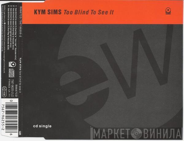  Kym Sims  - Too Blind To See It
