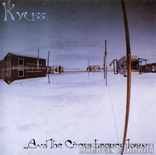  Kyuss  - ...And The Circus Leaves Town