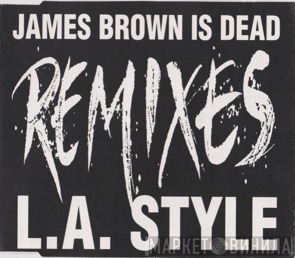  L.A. Style  - James Brown Is Dead (Remixes)