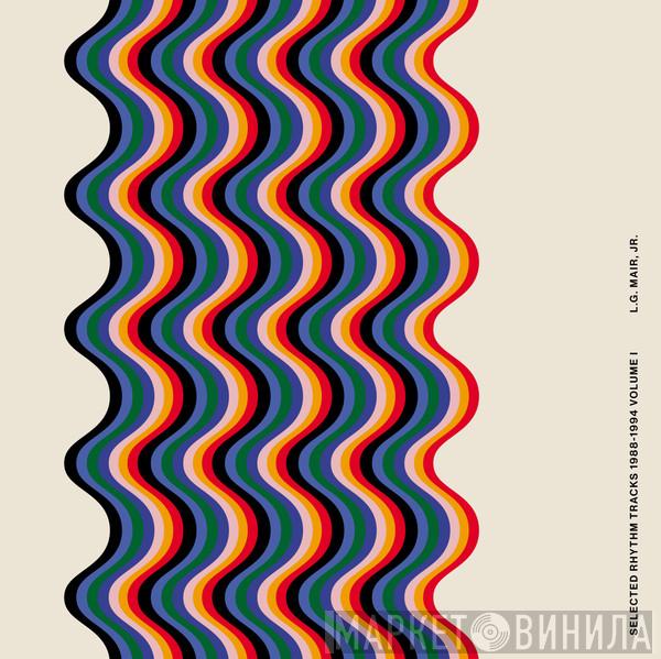 L.G. Mair, Jr. - Selected Rhythm Tracks 1988​-​1994 Volume I