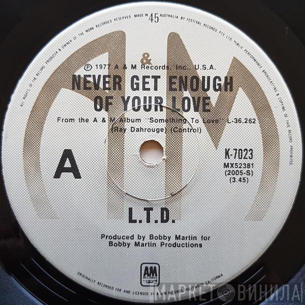  L.T.D.  - Never Get Enough Of Your Love / Make Someone Smile, Today !