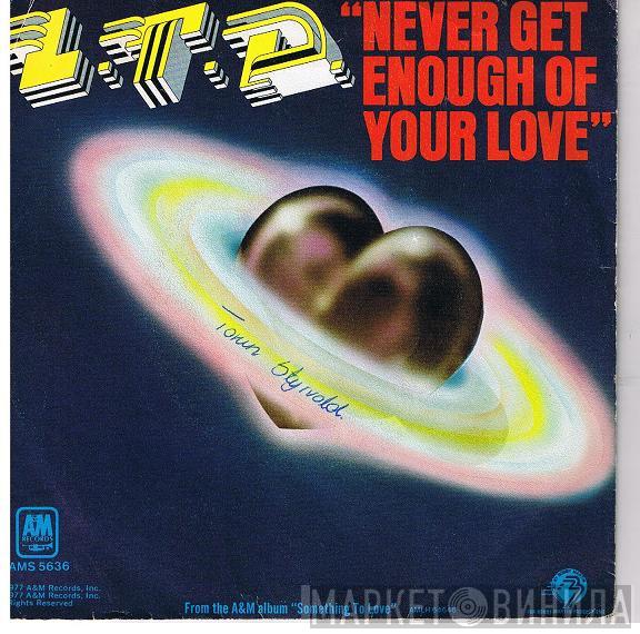  L.T.D.  - Never Get Enough Of Your Love