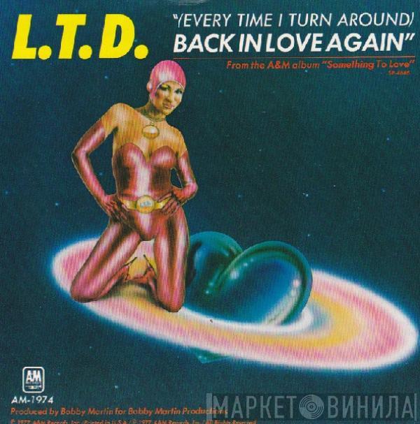  L.T.D.  - (Every Time I Turn Around) Back In Love Again