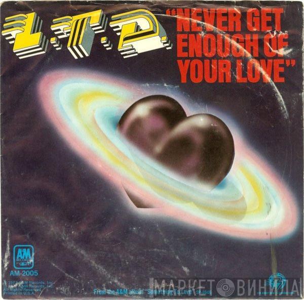  L.T.D.  - Never Get Enough Of Your Love