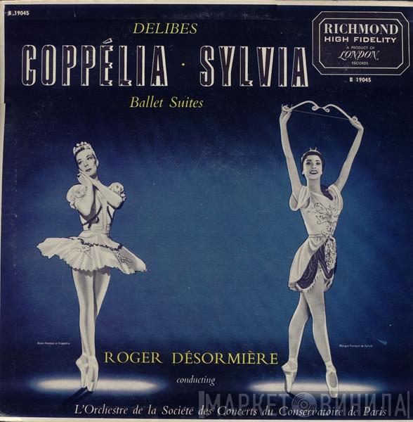 , Léo Delibes Conductor Roger Désormière  Orchestre De La Société Des Concerts Du Conservatoire  - Coppélia • Sylvia Ballet Suites