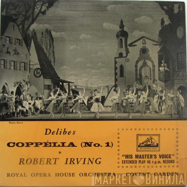 , Léo Delibes , Robert Irving   Orchestra Of The Royal Opera House, Covent Garden  - Coppélia No.1