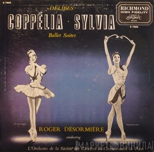 Léo Delibes, Roger Désormière, Orchestre De La Société Des Concerts Du Conservatoire - Coppélia • Sylvia Ballet Suites