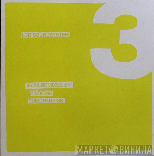 LCD Soundsystem - 45:33 Remixes By: Pilooski, Theo Parrish
