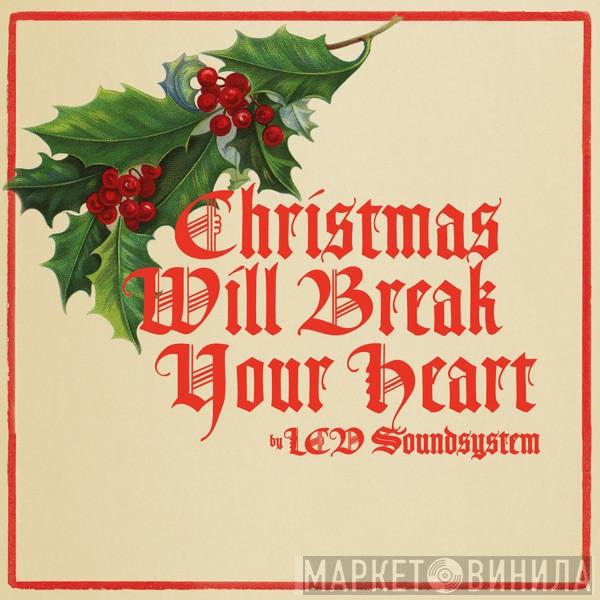  LCD Soundsystem  - Christmas Will Break Your Heart