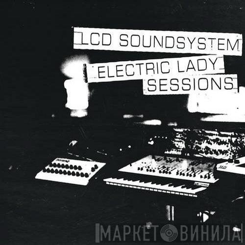  LCD Soundsystem  - Electric Lady Sessions