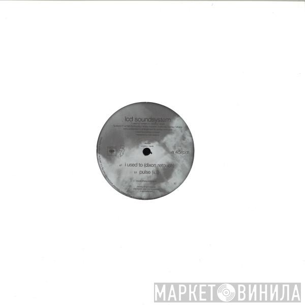 LCD Soundsystem - I Used To (Dixon Retouch) / Pulse (V.1)