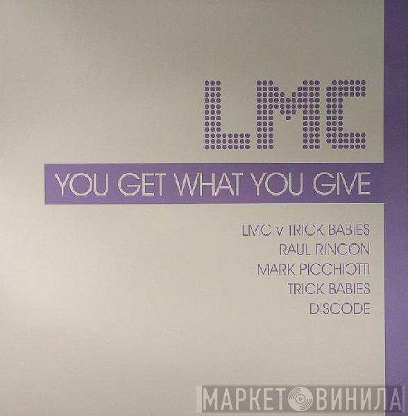  LMC  - You Get What You Give