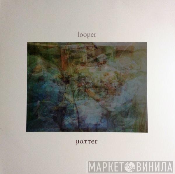LOOPer  - ματτer