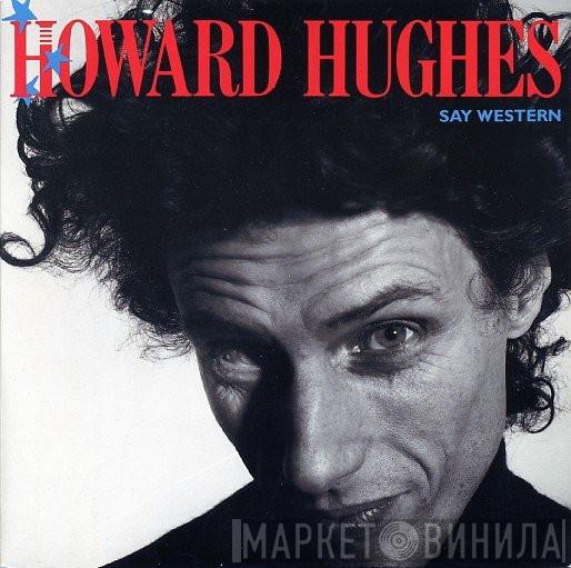 L. Howard Hughes - Say Western