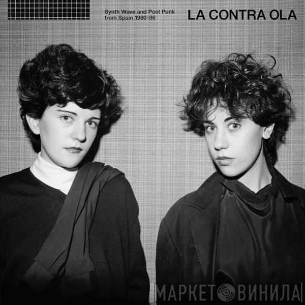  - La Contra Ola (Synth Wave And Post Punk From Spain 1980-86)