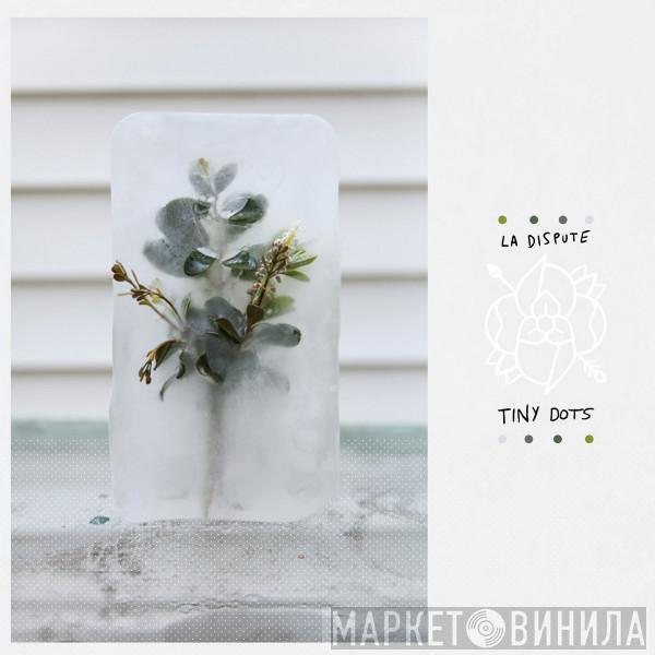  La Dispute  - Tiny Dots
