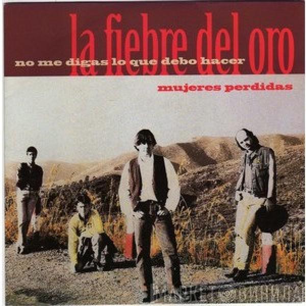 La Fiebre Del Oro - No Me Digas Lo Que Debo Hacer