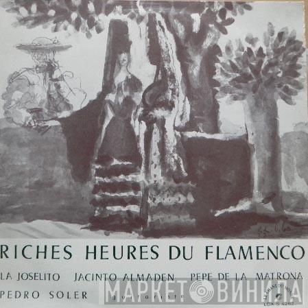 , La Joselito , Jacinto Almadén , Pepe De La Matrona  Pedro Soler  - Riches Heures Du Flamenco