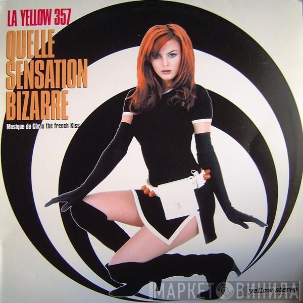 La Yellow 357 - Quelle Sensation Bizarre