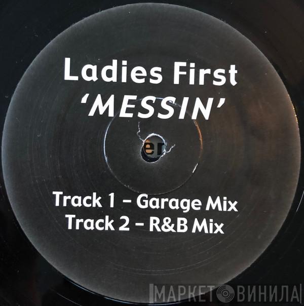 Ladies First  - Messin (Garage Mix & R&B Mix)