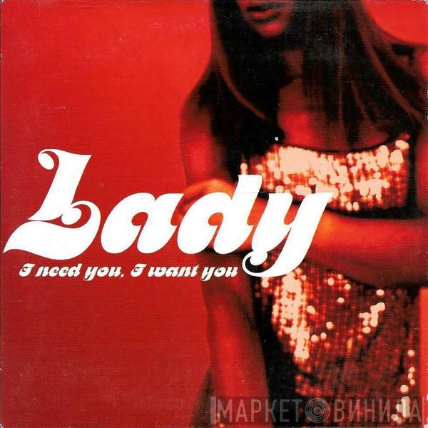  Lady  - I Need You, I Want You