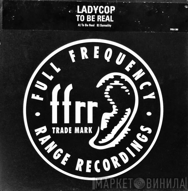 LadyCop - To Be Real