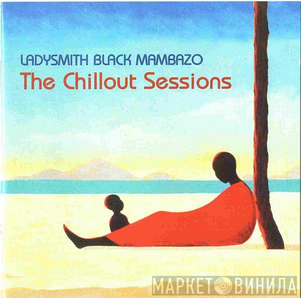  Ladysmith Black Mambazo  - The Chillout Sessions