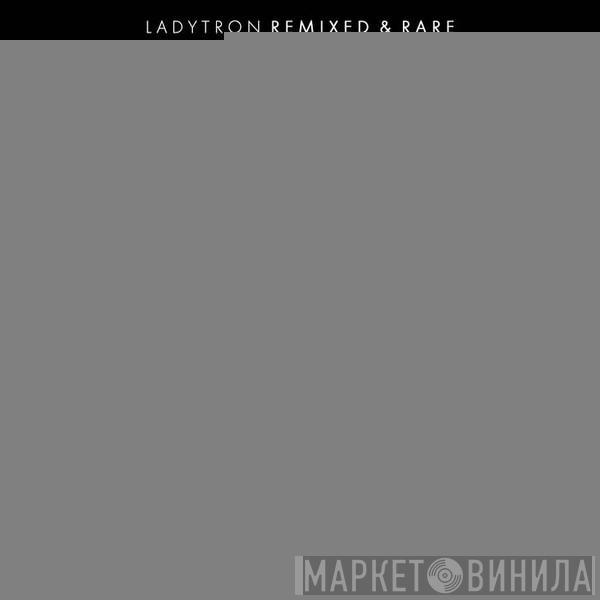  Ladytron  - Ladytron (Remixed & Rare)