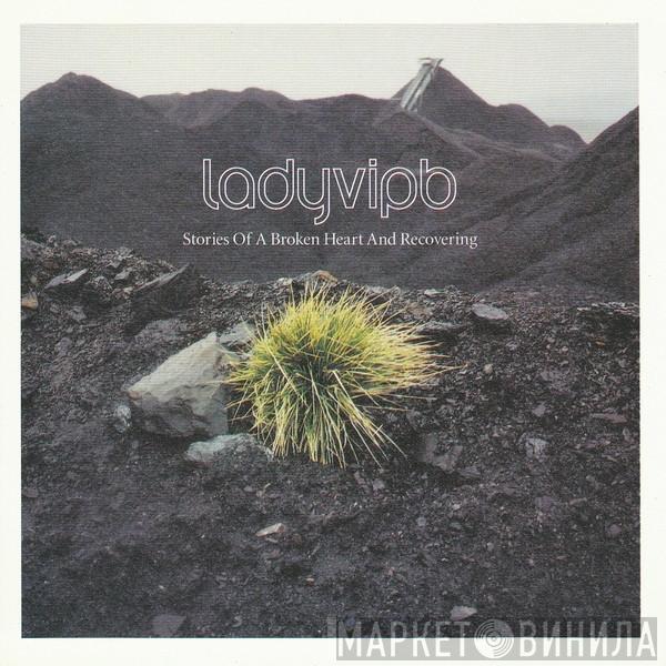  Ladyvipb  - Stories Of A Broken Heart And Recovering