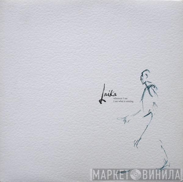 Laika - Wherever I Am I Am What Is Missing