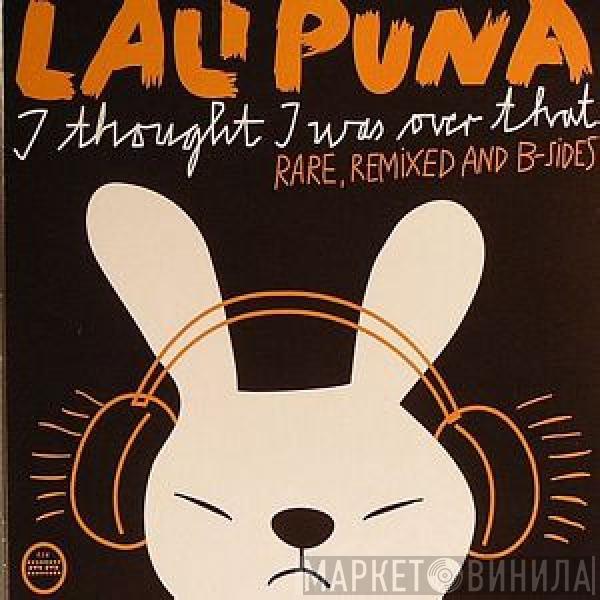  Lali Puna  - I Thought I Was Over That: Rare, Remixed And B-Sides