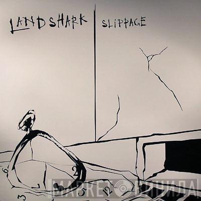  Land Shark  - Slippage