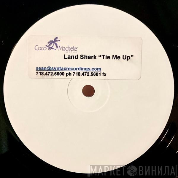  Land Shark  - Tie Me Up