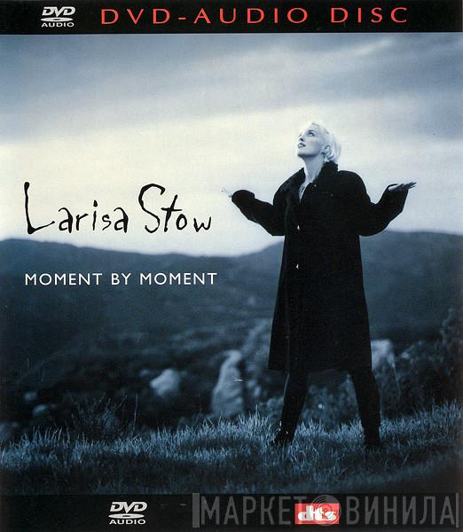 Larisa Stow - Moment By Moment