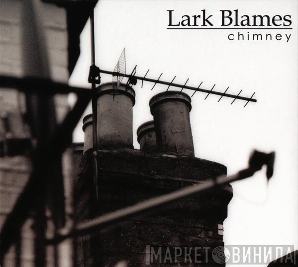 Lark Blames - Chimney