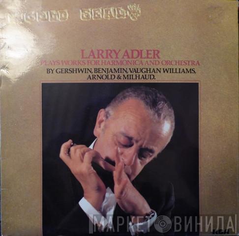 Larry Adler, Morton Gould And His Orchestra, The Royal Philharmonic Orchestra - Larry Adler Plays Works For Harmonica And Orchestra