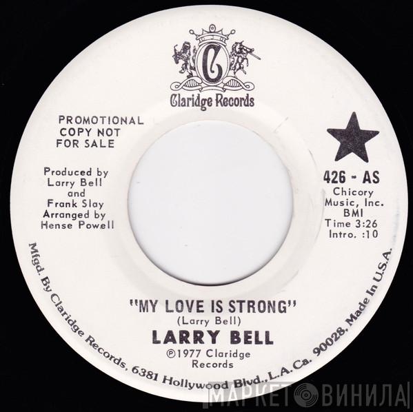 Larry Bell  - My Love Is Strong