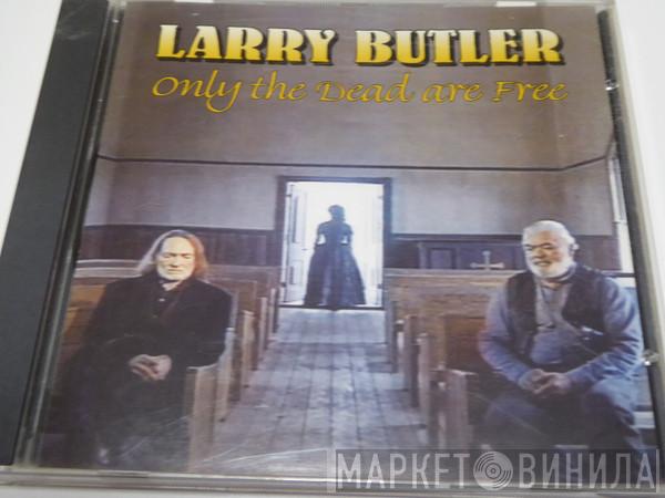 Larry Butler  - Only The Dead Are Free