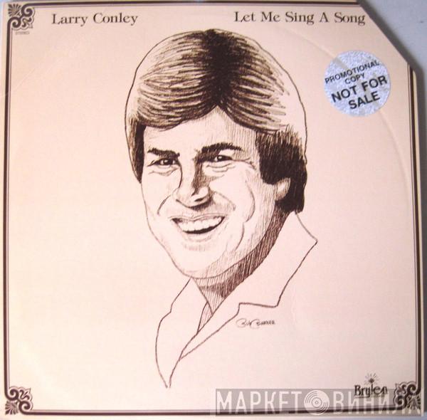 Larry Conley  - Let Me Sing A Song