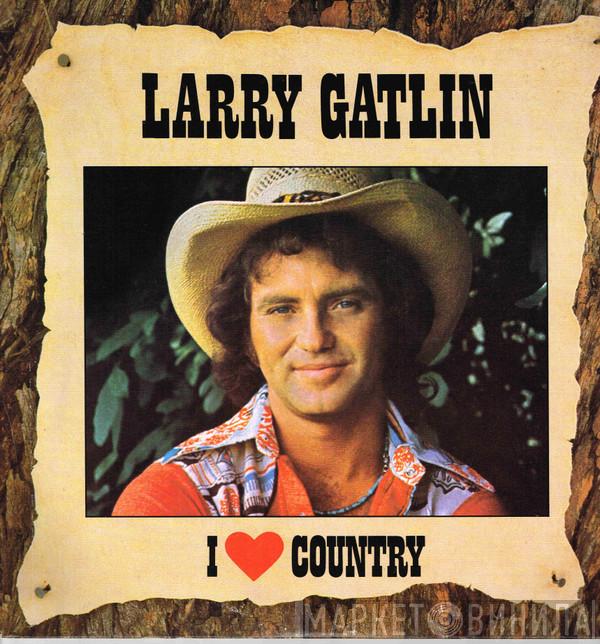 Larry Gatlin & The Gatlin Brothers, Larry Gatlin - I Love Country