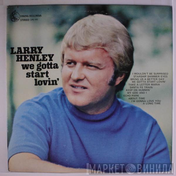 Larry Henley - We Gotta Start Lovin'