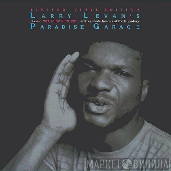 Larry Levan - Larry Levan’s Classic West End Records Remixes Made Famous At The Legendary Paradise Garage